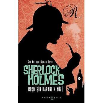 Sherlock Holmes - Geçmişin Karanlık Yüzü Sir Arthur Conan Doyle