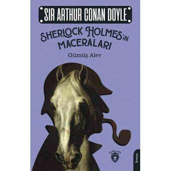 Sherlock Holmes’in Maceraları - Gümüş Alev Sir Arthur Conan Doyle