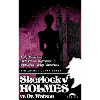 Sherlock Holmes Lady Frances Carfax`ın Kayboluşu Ve Wisteria Lodge Macerası Sir Arthur Conan Doyle