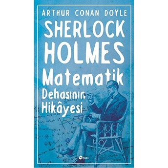 Sherlock Holmes : Matematik Dehasının Hikayesi Sir Arthur Conan Doyle