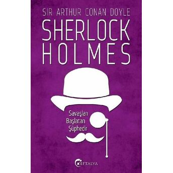 Sherlock Holmes - Savaşları Başlatan Şüphedir Sir Arthur Conan Doyle