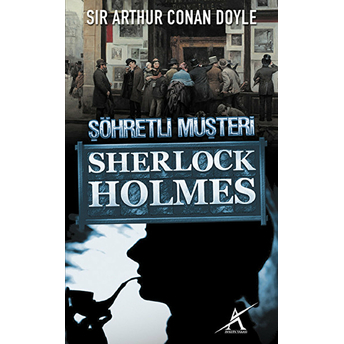 Sherlock Holmes - Şöhretli Müşteri Sir Arthur Conan Doyle