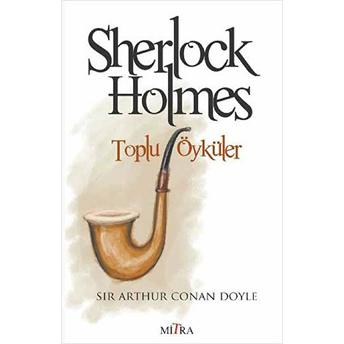 Sherlock Holmes -Toplu Öyküler Sir Arthur Conan Doyle