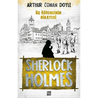 Sherlock Holmes - Üç Öğrencinin Hikayesi Sir Arthur Conan Doyle