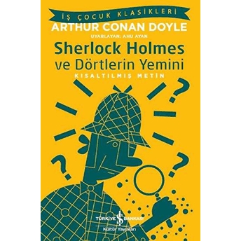 Sherlock Holmes Ve Dörtlerin Yemini - Iş Çocuk Klasikleri-Kısaltılmış Metin Sir Arthur Conan Doyle