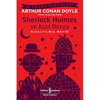 Sherlock Holmes Ve Kızıl Dosya - Iş Çocuk Klasikleri - Kısaltılmış Metin Sir Arthur Conan Doyle