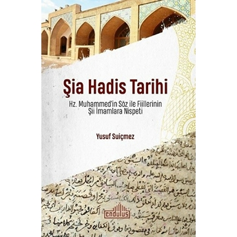 Şia Hadis Tarihi - Hz. Muhammed’in Söz Ve Fiillerinin Şii Imamlara Nispeti Yusuf Suiçmez