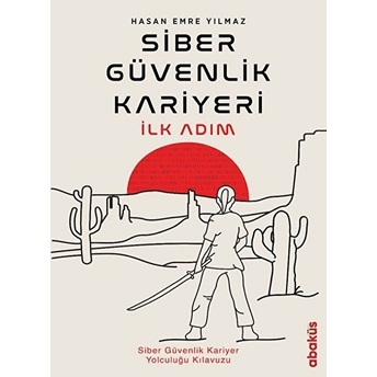 Siber Güvenlik Kariyeri Ilk Adım - Siber Güvenlik Kariyer Yolculuğu Kılavuzu Hasan Emre Yılmaz