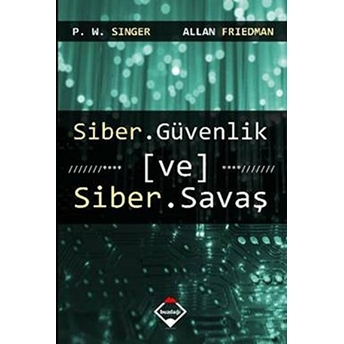 Siber Güvenlik Ve Siber Savaş P. W. Singer