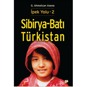 Sibirya - Batı Türkistan G. Ahmetcan Asena