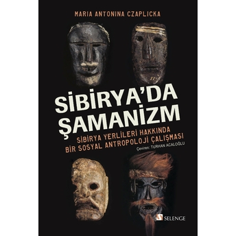 Sibirya’da Şamanizm: Sibirya Yerlileri Hakkında Bir Sosyal Antropoloji Çalışması Maria Antonina Czaplicka