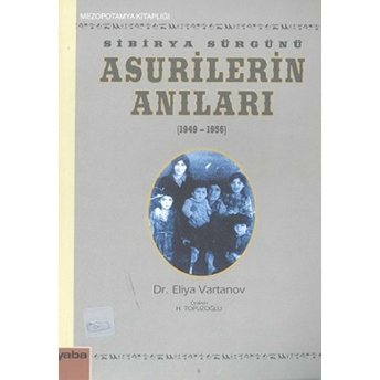 Sibirya Sürgünü Asurilerin Anıları (1947-1956)-Eliya Vartanov