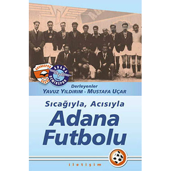 Sıcağıyla Acısıyla Adana Futbolu Mustafa Uçar