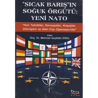 Sıcak Barış'ın Soğuk Örgütü - Yeni Nato Yeni Tehditler, Konseptler, Arayışlar, Dönüşüm Ve Alan Dışı Operasyonlar - Mehmet Seyfettin Erol