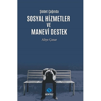 Şiddet Çağında Sosyal Hizmetler Ve Manevi Destek Aliye Çınar