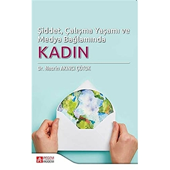 Şiddet, Çalışma Yaşamı Ve Medya Bağlamında Kadın Nesrin Akıncı Çötok