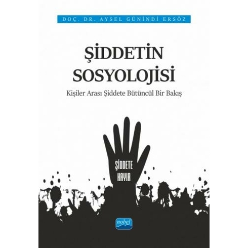 Şiddetin Sosyolojisi - Kişiler Arası Şiddete Bütüncül Bir Bakış - Aysel Günindi Ersöz