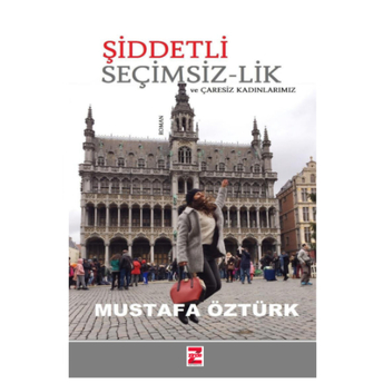 Şiddetli Seçimsiz-Lik Ve Çaresiz Kadınlarımız Mustafa Öztürk