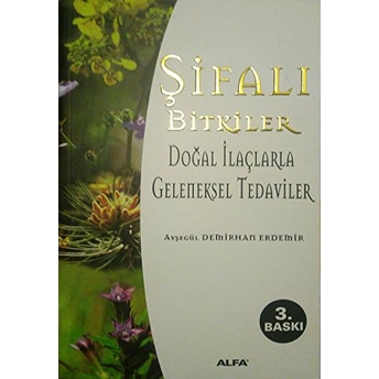 Şifalı Bitkiler ( Doğal Ilaçlarla Geleneksel Tedaviler ) - Ayşegül Demirhan Erdemir