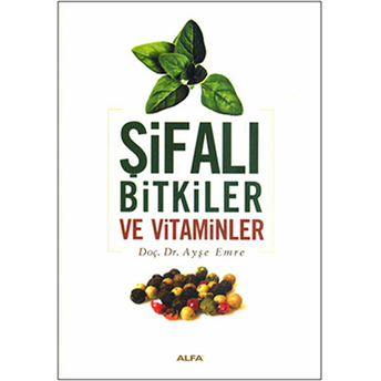 Şifalı Bitkiler Ve Vitaminler - Ayşe Emre