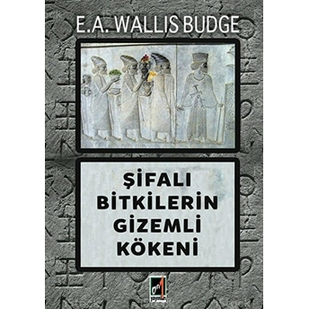 Şifalı Bitkilerin Gizemli Kökeni E.a. Wallis Budge