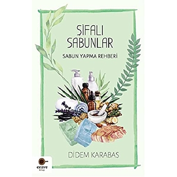 Şifalı Sabunlar / Sabun Yapma Rehberi Didem Karabaş