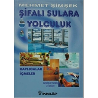 Şifalı Sulara Yolculuk Kaplıcalar, Içmeler Mehmet Şimşek