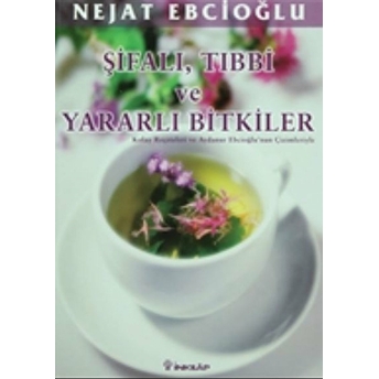 Şifalı, Tıbbi Ve Yararlı Bitkiler Nejat Ebcioğlu