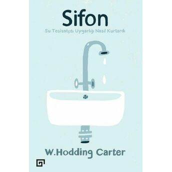 Sifon - Su Tesisatçısı Uygarlığı Nasıl Kurtardı W. Hodding Carter