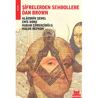 Şifrelerden Sembollere Dan Brown Alaeddin Şenel,Hakan Çörekçioğlu,Haluk Hepkon,Enis Doko