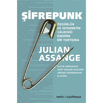 Şifrepunk Özgürlük Ve Internetin Geleceği Üzerine Bir Tartışma Julian Assange