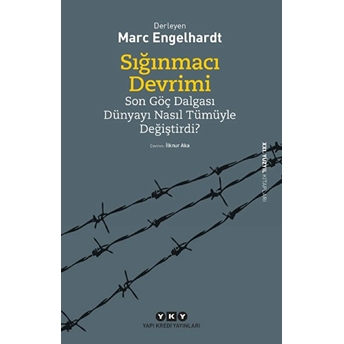 Sığınmacı Devrimi - Son Göç Dalgası Dünyayı Nasıl Tümüyle Değiştirdi? Marc Engelhardt