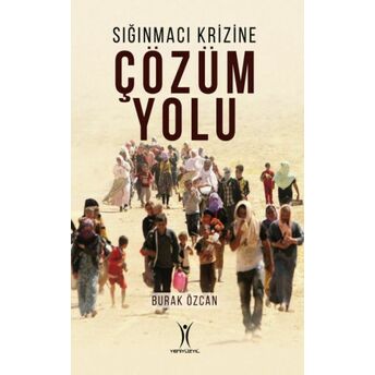 Sığınmacı Krizine Çözüm Yolu Burak Özcan