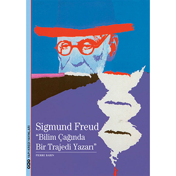 Sigmund Freud-Bilim Çağında Bir Trajedi Yazarı-Pierre Babin