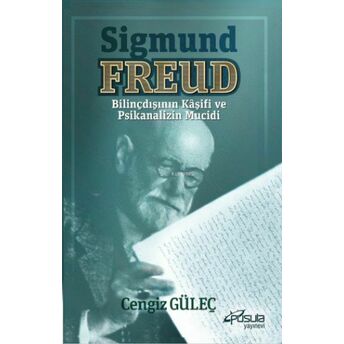 Sigmund Freud - Bilinçdışının Kaşifi Ve Psikanalizin Mucidi Cengiz Güleç