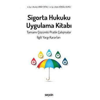 Sigorta Hukuku Uygulama Kitabı Nurdan Orbay Ortaç