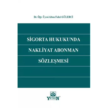 Sigorta Hukukunda Nakliyat Abonman Sözleşmesi Altan Fahri Gülerci