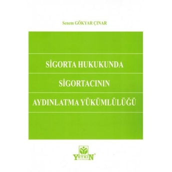 Sigorta Hukukunda Sigortacının Aydınlatma Yükümlülüğü Senem Gökyar Çınar