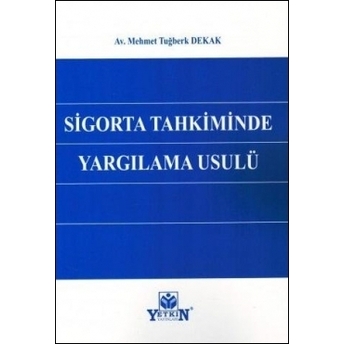 Sigorta Tahkiminde Yargılama Usulü Mehmet Tuğberk Dekak