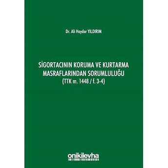 Sigortacının Koruma Ve Kurtarma Masraflarından Sorumluluğu (Ttk M. 1448/F.3-4) - Ali Haydar Yıldırım