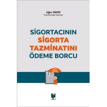 Sigortacının Sigorta Tazminatını Ödeme Borcu Uğur Deniz