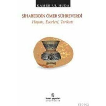 Şihabeddin Ömer Sühreverdi; Hayatı, Eserleri, Tarikatıhayatı, Eserleri, Tarikatı Kamer Ul Huda