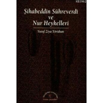 Şihabeddin Sühreverdi Ve Nur Heykelleri Yusuf Ziya Yörükhan