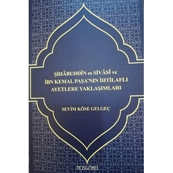 Şihabuddin Es Sivasi Ve Ibn Kemal Paşa'nın Ihtilaflı Ayetlere Yaklaşımları - Kolektif