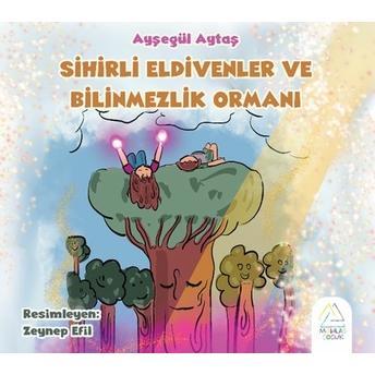 Sihirli Eldivenler Ve Bilinmezlik Ormanı Ayşegül Aytaş