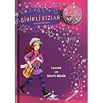 Sihirli Kızlar 1 - Leonıe Ve Sihirli Yüzük (Ciltli - Bileklik Ve Charm Hediyeli) Irene Zımmermann