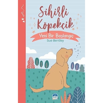 Sihirli Köpekçik - Sihirli Hayvanlar - Yeni Bir Başlangıç Sue Bentley