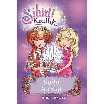 Sihirli Krallık 14. Kitap: Kuğu Sarayı Rosie Banks