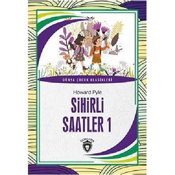 Sihirli Saatler 1 Dünya Çocuk Klasikleri (7-12 Yaş) Howard Pyle