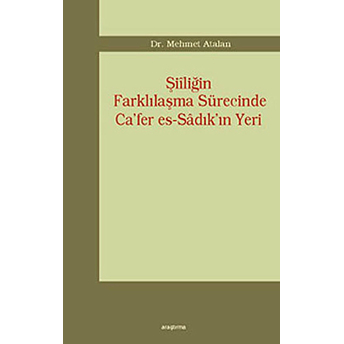 Şiiliğin Farklılaşma Sürecinde Ca''fer Es-Sadık''in Yeri-Mehmet Atalan